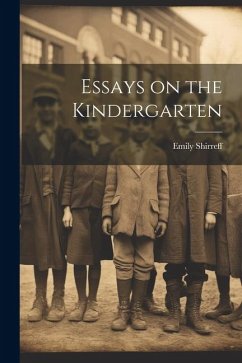 Essays on the Kindergarten - Shirreff, Emily