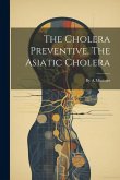 The Cholera Preventive. The Asiatic Cholera