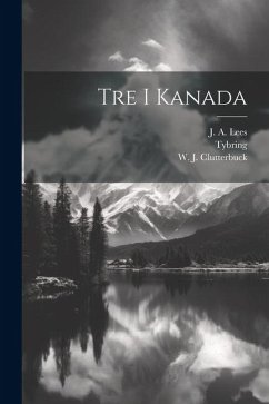 Tre i Kanada - Lees, J. A.; Clutterbuck, W. J.; Tybring