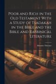 Poor and Rich in the Old Testament With a Study of Tsadakah in the Bible and the Bible and Rabbinical Literature
