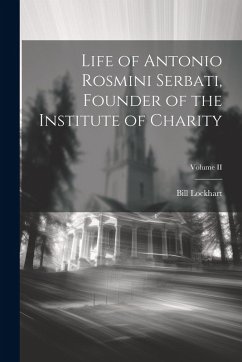 Cover Life of Antonio Rosmini Serbati, Founder of the Institute of Charity; Volume II