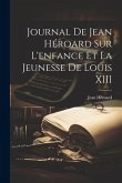 Journal de Jean Héroard sur l'enfance et la jeunesse de Louis XIII