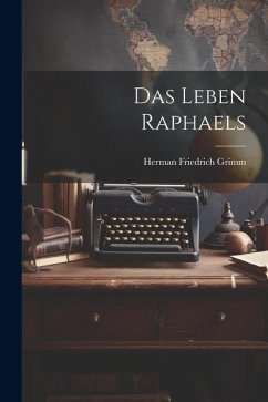 Das Leben Raphaels - Grimm, Herman Friedrich