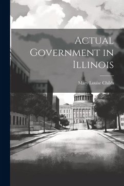 Actual Government in Illinois - Childs, Mary Louise