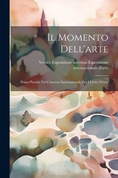 Il Momento Dell'arte: Primo Premio nel Concorso Internazionale fra i Critici D'arte - Internazionale d'Arte, Venice Esposiz