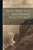 Truth, What is it? and Opinion, What is it Not?