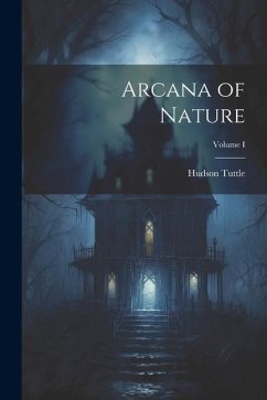 Arcana of Nature; Volume I - Tuttle, Hudson