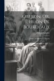 Oberon, Or, Huon de Bourdeaux: A Mask. And Orestes: a Tragedy