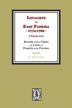 Loyalists in East Florida, 1774-1785, Records of their Claims for Losses of Property in the Province. (Volume #2) - Siebert, Wilbur H