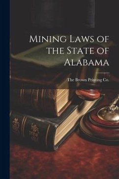 Mining Laws of the State of Alabama - Brown Printing Co, The