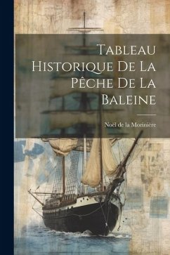 Tableau Historique de la Pêche de la Baleine - Noël de la, Morinière
