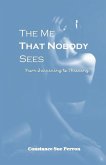 The Me That Nobody Sees: From Surviving to Thriving