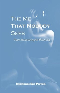 The Me That Nobody Sees: From Surviving to Thriving - Perron, Constance S.