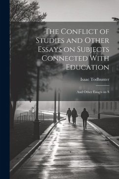 The Conflict of Studies and Other Essays on Subjects Connected With Education: And Other Essays on S - Todhunter, Isaac