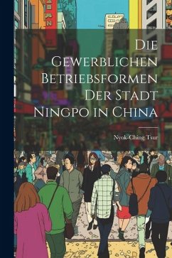 Die Gewerblichen Betriebsformen der Stadt Ningpo in China - Tsur, Nyok-Ching