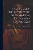 Valpy's Latin Delectus, With Grammatical Notes and a Vocabulary