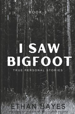 I Saw Bigfoot: Volume 3 - Hayes, Ethan