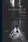 A Carnival Of Crime: Or, Society's Greatest Menace