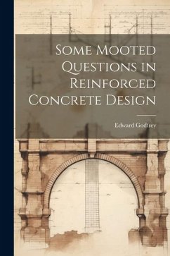 Some Mooted Questions in Reinforced Concrete Design - Godfrey, Edward