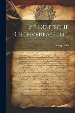 Die Deutsche Reichverfassung - Waitz, Georg