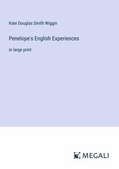 Penelope's English Experiences - Wiggin, Kate Douglas Smith