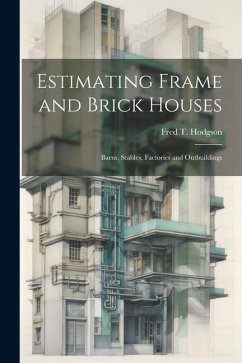 Estimating Frame and Brick Houses: Barns, Stables, Factories and Outbuildings - Hodgson, Fred T.