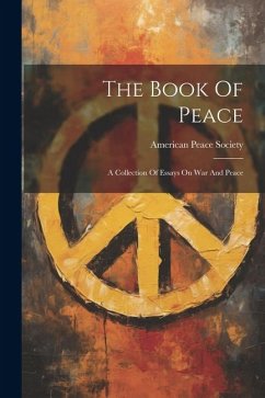 The Book Of Peace: A Collection Of Essays On War And Peace - Society, American Peace