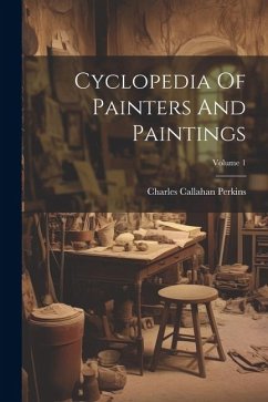 Cyclopedia Of Painters And Paintings; Volume 1 - Perkins, Charles Callahan