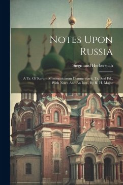 Notes Upon Russia: A Tr. Of Rerum Moscoviticarum Commentarii, Tr. And Ed., With Notes And An Intr., By R. H. Major