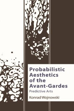 Probabilistic Aesthetics of the Avant-Gardes - Wojnowski, Konrad