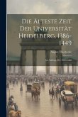 Die Älteste Zeit der Universität Heidelberg, 1386-1449: Im Auftrage der Universität