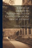 A Series of Questions Pertaining to the Curriculum of the Dental Student