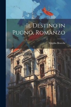 Il destino in pugno, romanzo - Brocchi, Virgilio