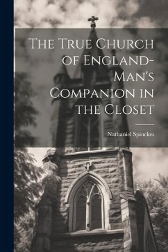 The True Church of England-man's Companion in the Closet - Nathaniel, Spinckes