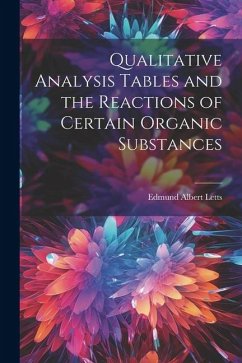 Qualitative Analysis Tables and the Reactions of Certain Organic Substances - Albert, Letts Edmund