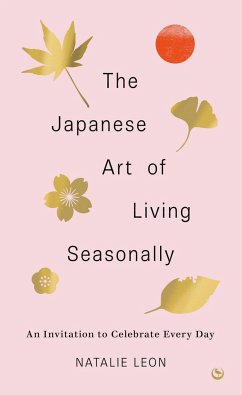 The Japanese Art of Living Seasonally - Leon, Natalie