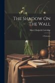 The Shadow On The Wall: A Romance