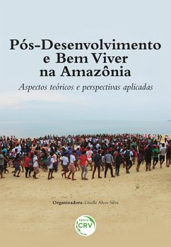 PÓS-DESENVOLVIMENTO E BEM VIVER NA AMAZÔNIA (eBook, ePUB) - Silva, Giselle Alves