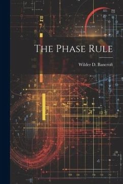 The Phase Rule - Bancroft, Wilder D.