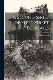 A Second Series of Fleet Street Eclogues