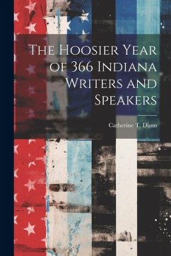 The Hoosier Year of 366 Indiana Writers and Speakers - Dunn, Catherine T.