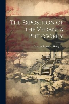 The Exposition of the Vedanta Philosophy - Graves Champney, Haughton