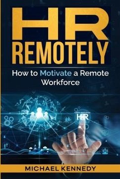 HR Remotely: How to Motivate a Remote Workforce - Kennedy, Michael