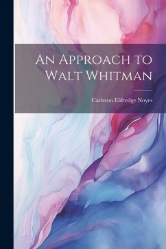 An Approach to Walt Whitman - Noyes, Carleton Eldredge