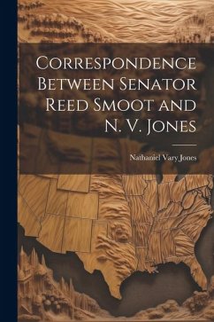 Correspondence Between Senator Reed Smoot and N. V. Jones - Vary, Jones Nathaniel