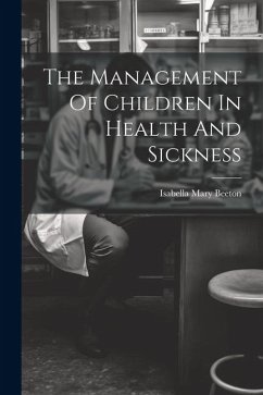 The Management Of Children In Health And Sickness - Beeton, Isabella Mary