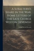 A Subaltern's Share in the War, Home Letters of the Late George Weston Devenish