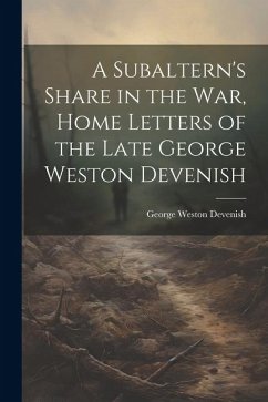 A Subaltern's Share in the War, Home Letters of the Late George Weston Devenish - Weston, Devenish George