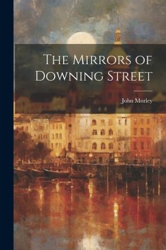 The Mirrors of Downing Street - Morley, John