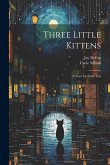 Three Little Kittens: A Story for Little Tots